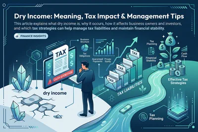 Dry Income: Meaning, Tax Impact & Management Tips
